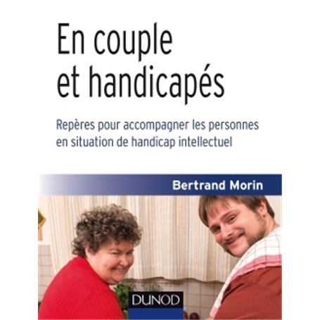 En couple et handicapés-Repères pour accompagner les personnes en situation de handicap intellectuel