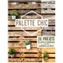 Palette Chic - 20 projets faciles à réaliser avec des palettes en bois