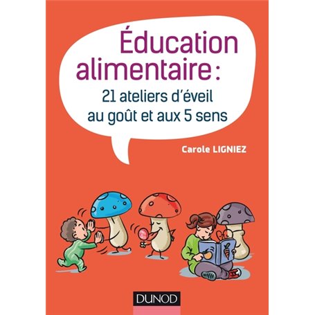 Éducation alimentaire - 21 ateliers d'éveil au goût et aux 5 sens