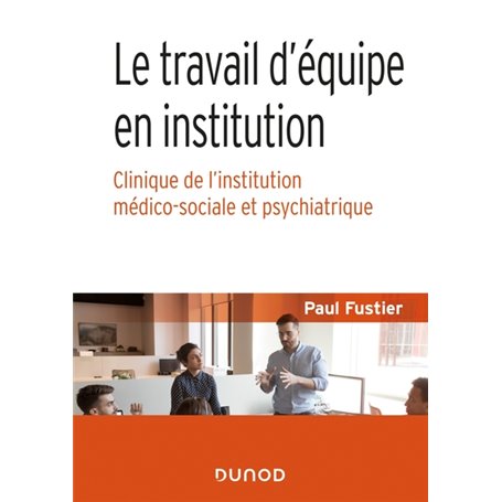 Le travail d'équipe en institution - Clinique de l'institution médico-sociale et psychiatrique