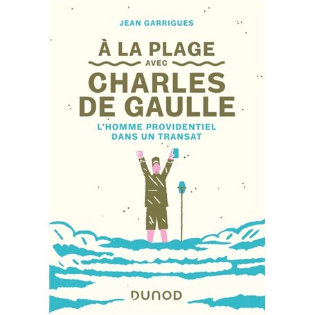 A la plage avec Charles de Gaulle - L'homme providentiel dans un transat