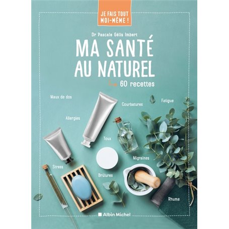 Je fais tout moi-même - Ma santé au naturel