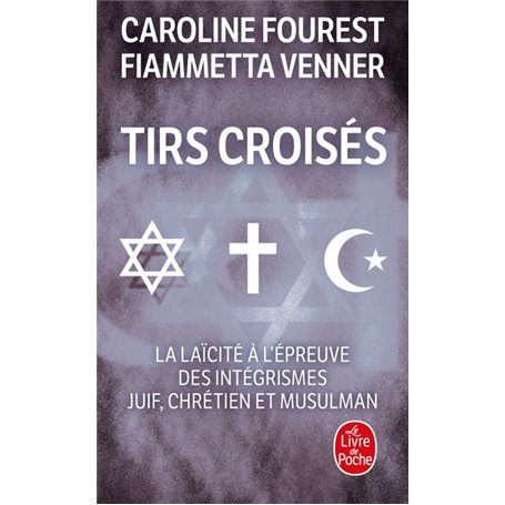Tirs croisés - La laïcité à l'épreuve des intégrismes juif, chrétien et musulman