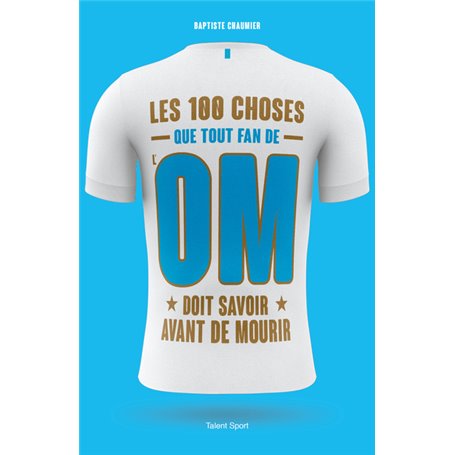 OM - Les 100 choses que tout fan de l'OM doit savoir avant de mourir