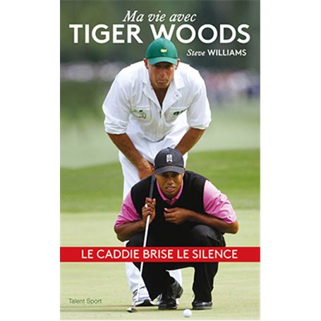 Steve Williams - Ma vie avec Tiger Woods