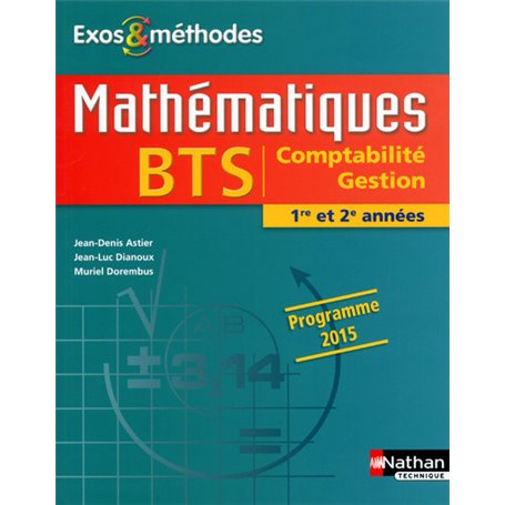 Mathématiques BTS Comptabilité Gestion 1re et 2e années Programme 2015 Exos et méthodes élève