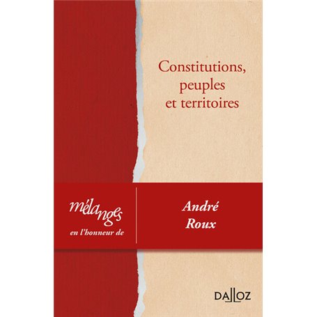 Mélanges en l'honneur d'André Roux - Constitutions, peuples et territoires