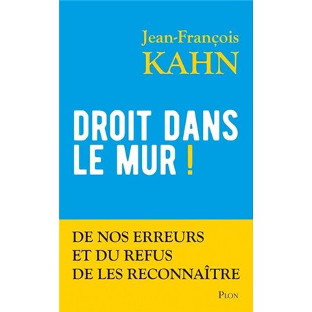 Droit dans le mur ! - De nos erreurs et du refus de les reconnaître
