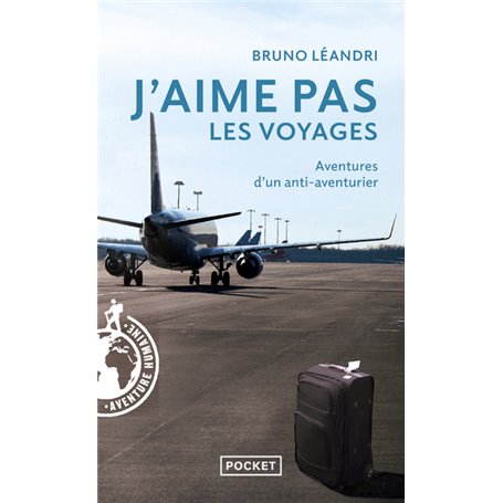 J'aime pas les voyages - Aventures d'un anti-aventurier
