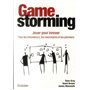 Gamestorming - Jouer pour innover - Pour les innovateurs, les visionnaires et les pionniers