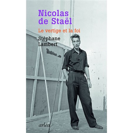 Nicolas de Staël. Le vertige et la foi