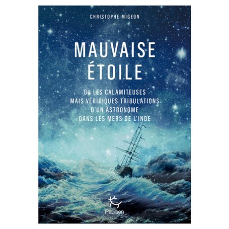 Mauvaise étoile ou les calamiteuses mais véridiques tribulations d'un astronome dans les mers d'Inde
