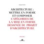 Architecture : Mettre en forme et composer - volume 04 Catégories de la mise en forme dessinée du pr