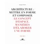 Architecture : Mettre en forme et composer - volume 8 Le Concept d'espace. Manière d'élaborer une fo