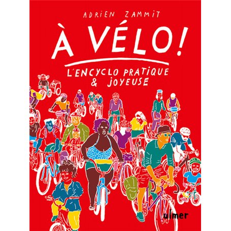 À vélo ! - L'en-cyclo pratique et joyeuse
