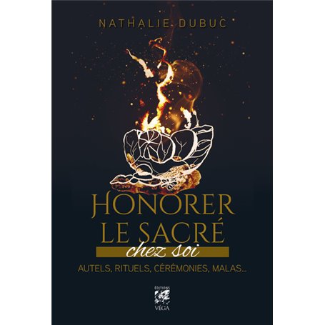 Honorer le sacré chez soi - Autels, rituels, cérémonies, malas...