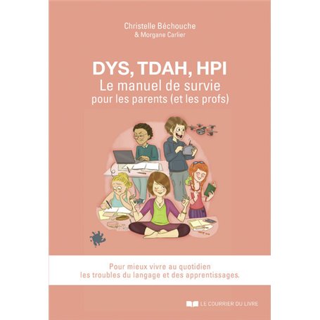 DYS, TDAH, HPI, Le manuel de survie pour les parents (et les profs)