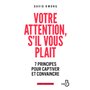 Votre attention, s'il vous plaît - 7 principes pour captiver et convaincre