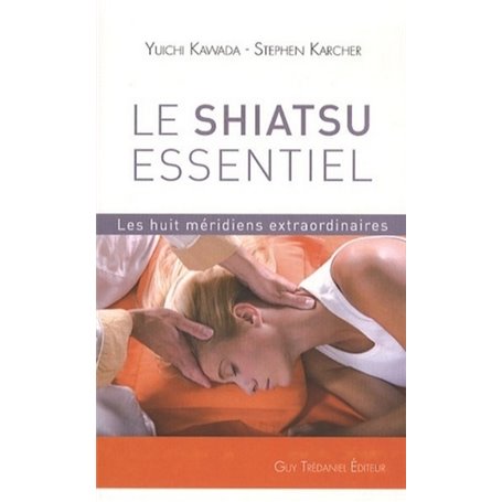Le Shiatsu essentiel - Les huit méridiens extraordinaires