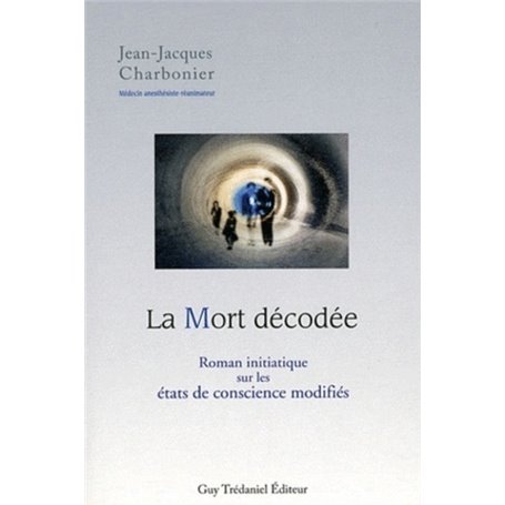 La Mort Décodée : Roman initiatique sur les éta ts de conscience modifiés