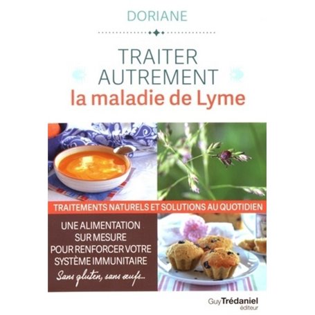 Traiter autrement la maladie de Lyme - Traitements naturels et solutions au quotidien