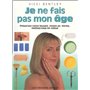 Je ne fais pas mon age - Préservez votre beauté, restez en forme, mettez-vous en valeur