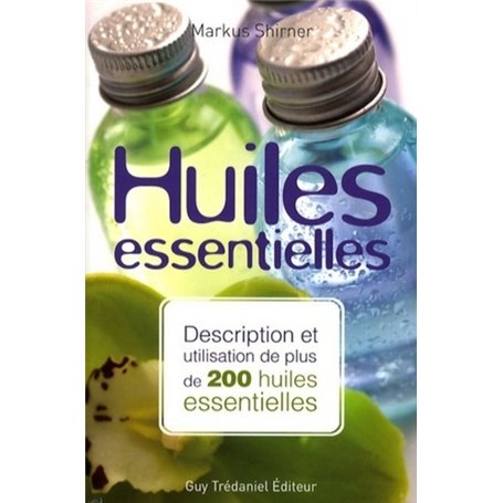 Huiles essentielles - Description et utilisation de plus de 200 huiles essentielles