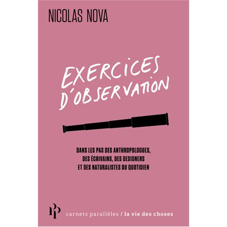 Exercices d'observation - Dans les pas des anthropologues, des écrivains, des designers et des natur