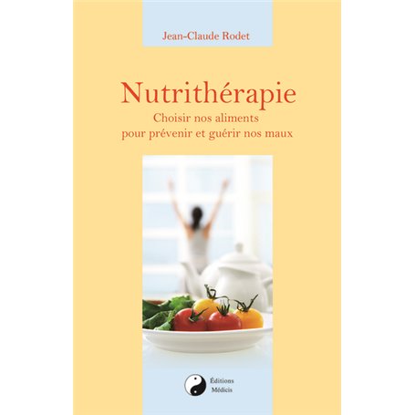 Nutrithérapie - Choisir nos alements pour prévenir et guérir nos maux