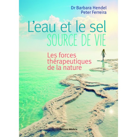 L'eau et le sel, source de vie - Les forces thérapeutiques de la nature