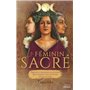 Le féminin sacré - Sagesses et pratiques ancestrales pour renouer avec la Déesse qui est en vous