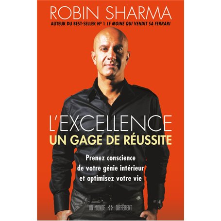 L'excellence, un gage de réussite - Prenez conscience de votre génie intérieur et optimisez votre vi