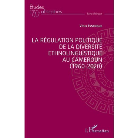 La régulation politique de la diversité ethnolinguistique au Cameroun (1960-2020)