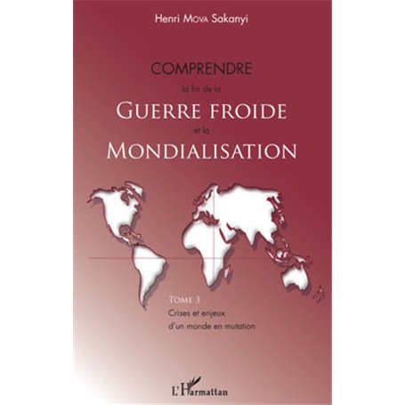 Comprendre la fin de la Guerre froide et la mondialisation (Tome 3)