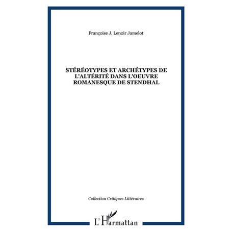 Stéréotypes et archétypes de l'altérité dans l'oeuvre romanesque de Stendhal