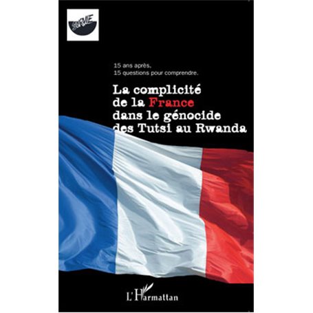 La complicité de la France dans le génocide des Tutsi au Rwanda
