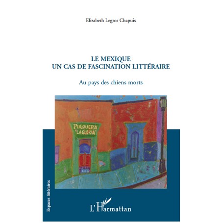 Le Mexique un cas de fascination littéraire