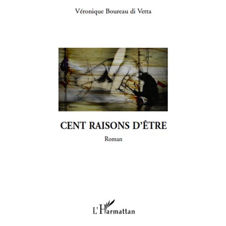CENT RAISONS D'ETRE   ROMAN