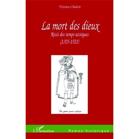 LA MORT DES DIEUX RECIT DES TEMPS AZTEQUES 1325 1521