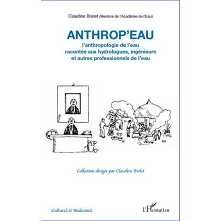 Anthrop'eau. L'anthropologie de l'eau racontée aux hydrologues, ingénieurs et autres professionnels de l'eau