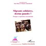 Migrants solidaires, destins jumelés ?
