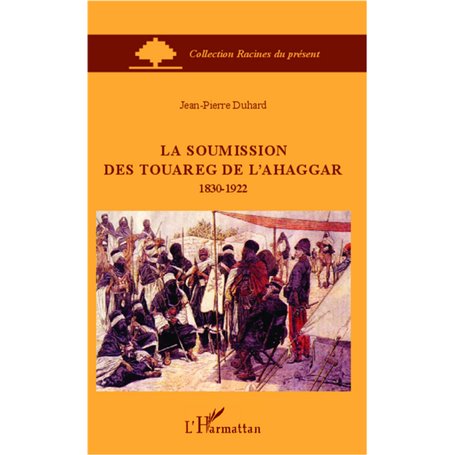 La soumission des Touareg de l'Ahaggar 1830-1922