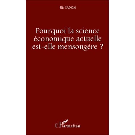 Pourquoi la science économique actuelle est-elle mensongère ?