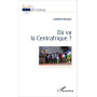 Où va la Centrafrique ?