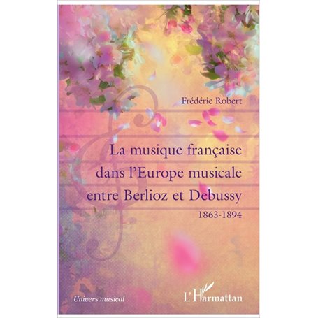 La musique française dans l'Europe musicale entre Berlioz et Debussy