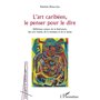 L'art caribéen, le penser pour le dire