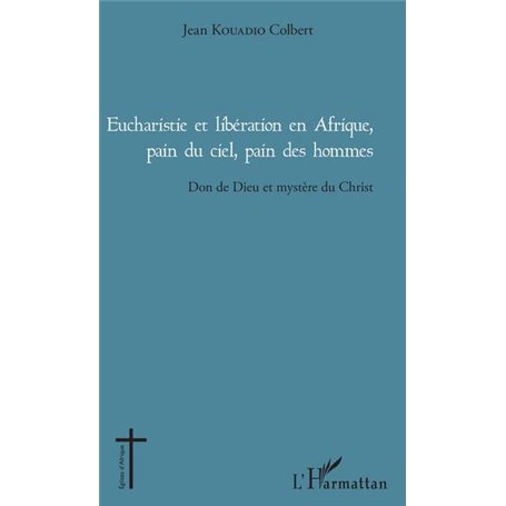 Eucharistie et libération en Afrique, pain du ciel, pain des hommes