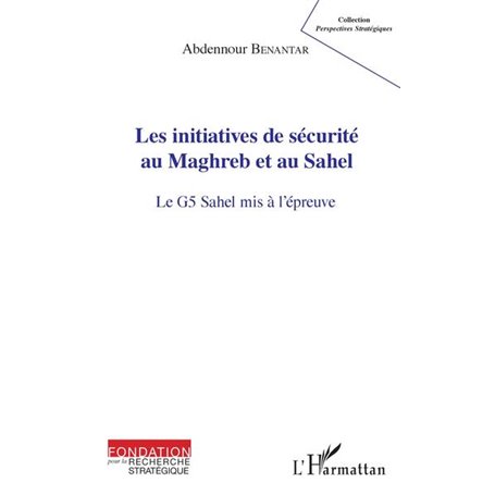 Les initiatives de sécurité au Maghreb et au Sahel