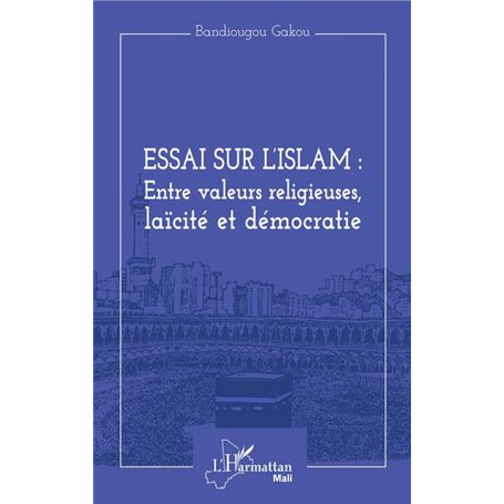 Essai sur l'Islam : entre valeurs religieuses, laïcité et démocratie