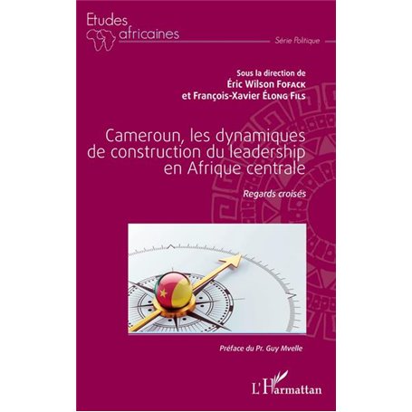 Cameroun, les dynamiques de construction du leadership en Afrique centrale